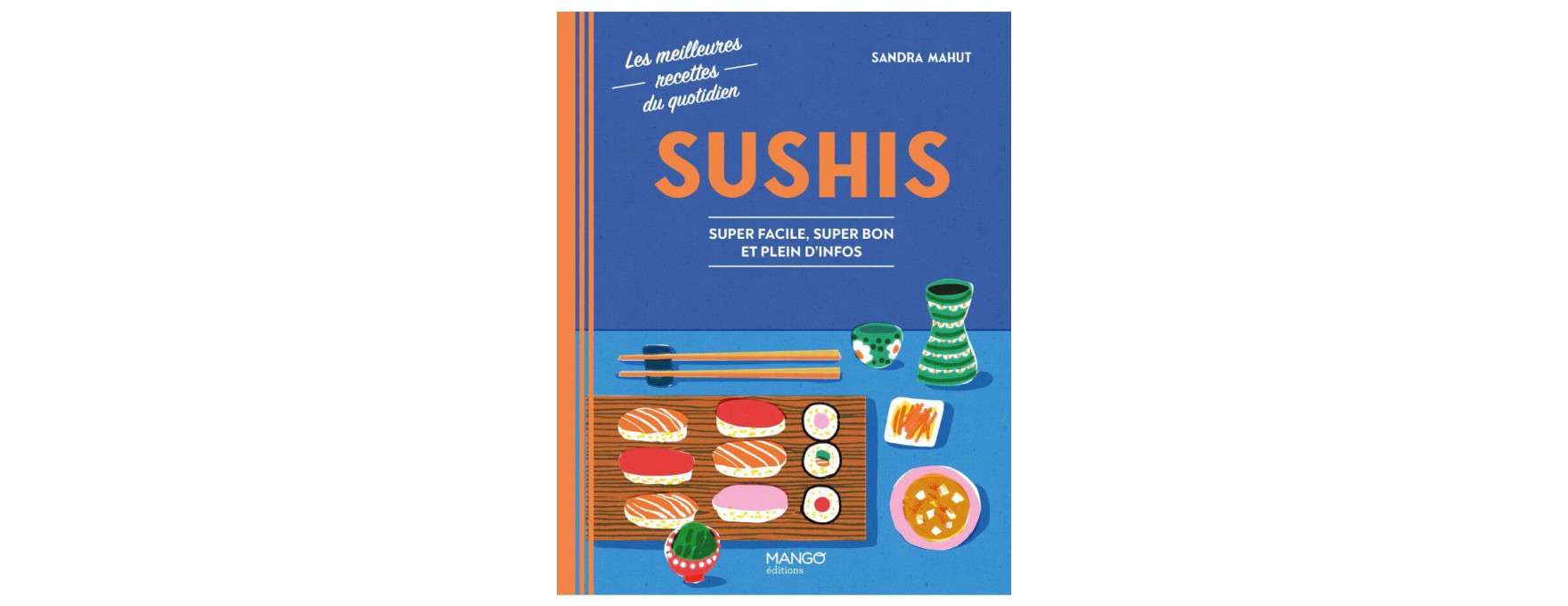 Sushis: Super facile, super bon et plein d'infos - Mango