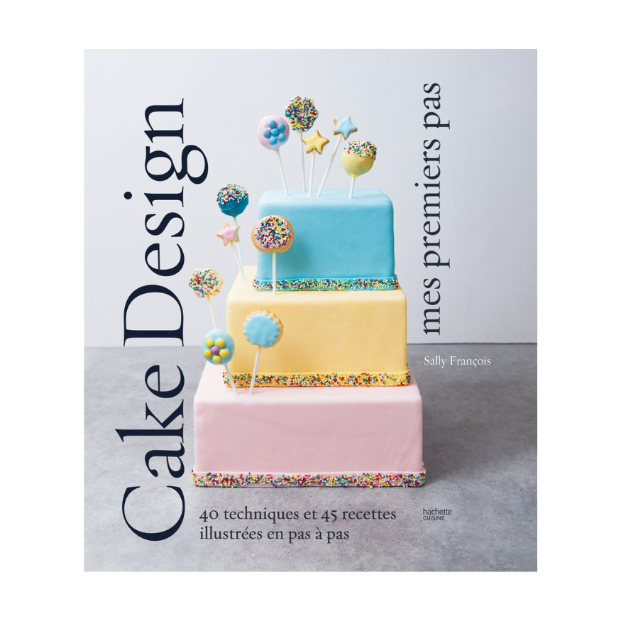 Cake design premiers pas - Hachette Pratique
