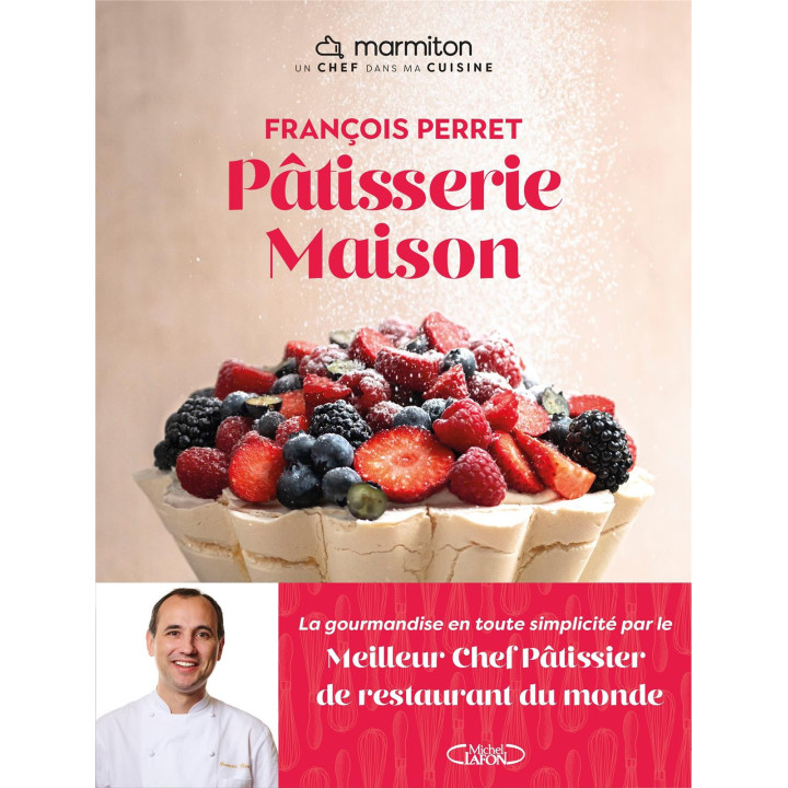 Pâtisserie maison par François Perret - Michel Lafon