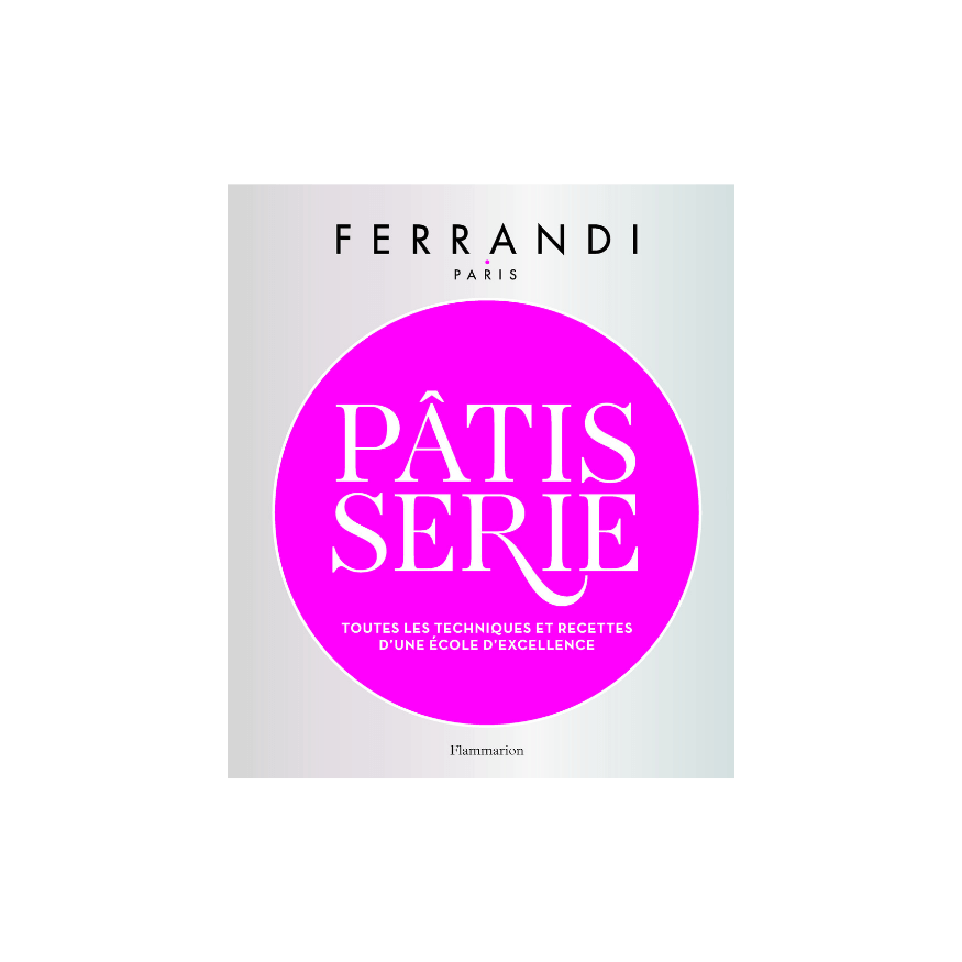 Pâtisserie Ferrandi : toutes les techniques et recettes d´un