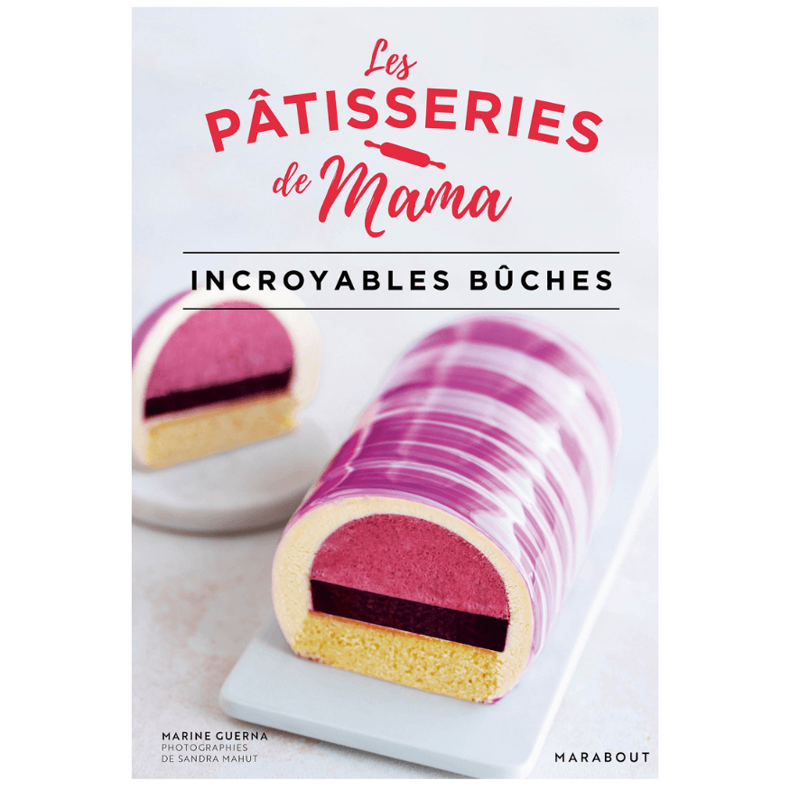 Les Pâtisseries de Mama : Incroyables Bûches – Marabout