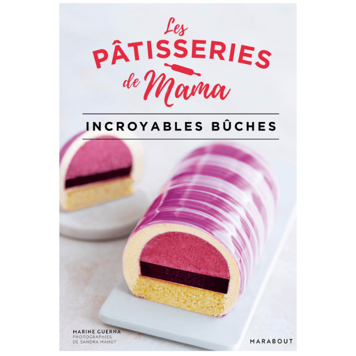 Les Pâtisseries de Mama : Incroyables Bûches – Marabout